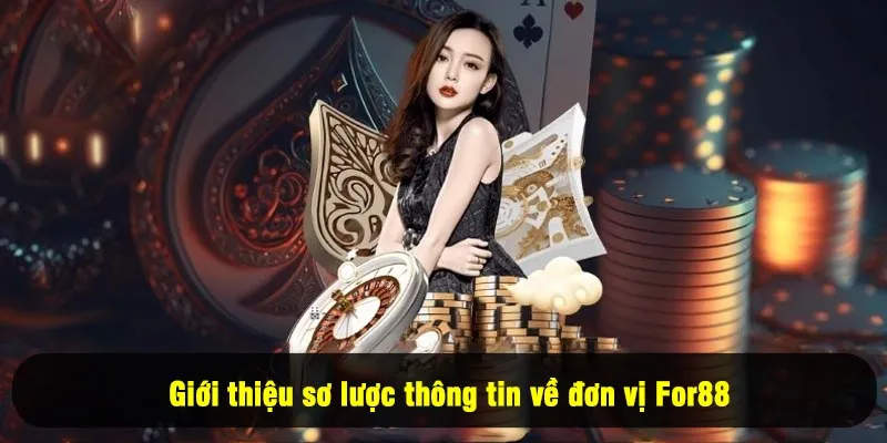 Nạp Tiền For88 1 - Giới thiệu sơ lược thông tin về đơn vị For88