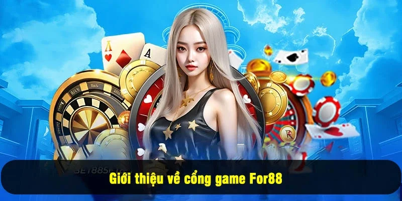Đăng Nhập For88 1 - Giới thiệu về cổng game For88