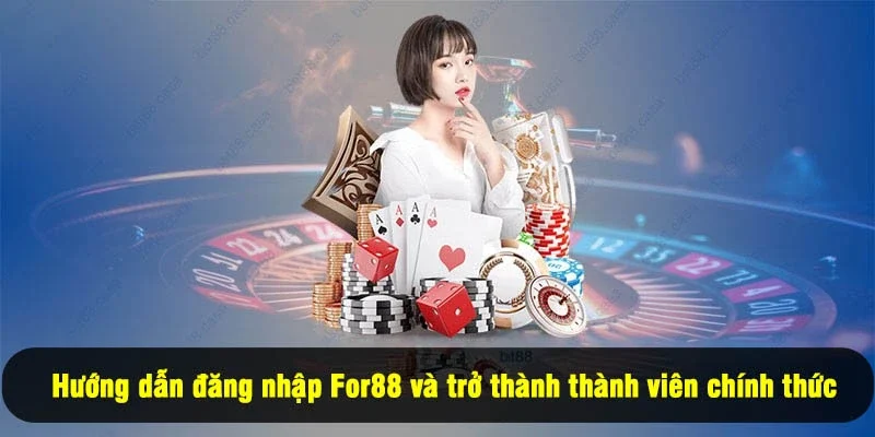 Đăng Nhập For88 3 - Hướng dẫn đăng nhập For88 và trở thành thành viên chính thức