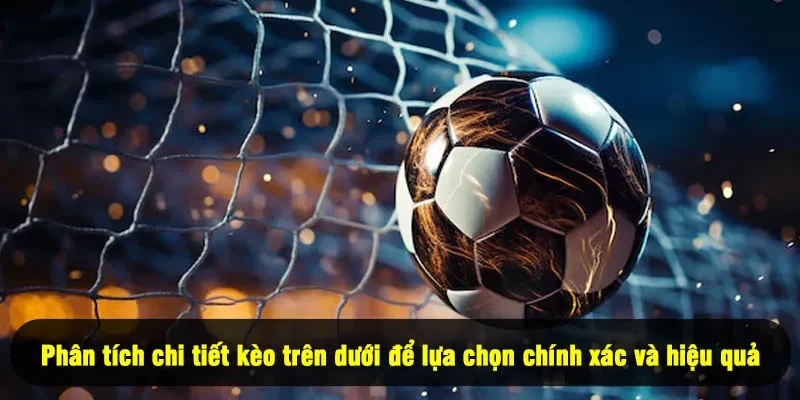 Kèo Trên Dưới For88: Hướng Dẫn Chi Tiết Và Chiến Lược Chơi 2 - Phân tích chi tiết kèo trên dưới để lựa chọn chính xác và hiệu quả